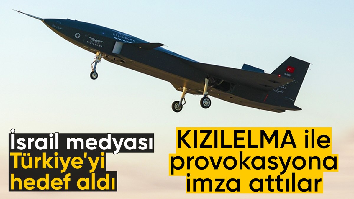 İsrail medyasından KIZILELMA provokasyonu
