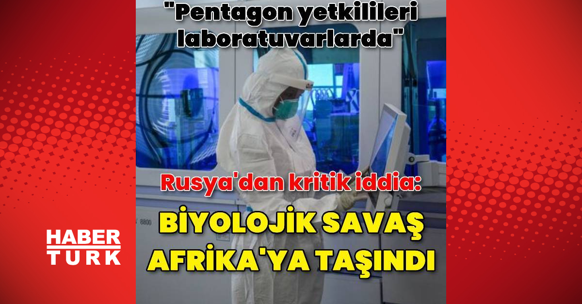 Rusya: ABD Afrika’da virüs laboratuvarları kurdu