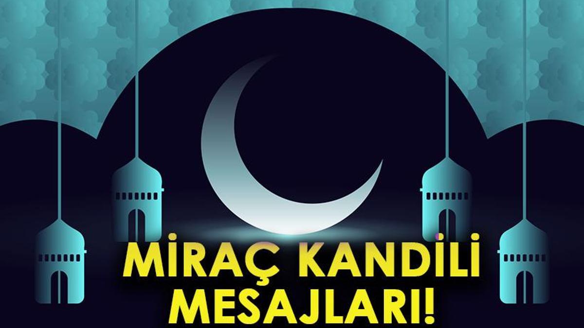 MİRAÇ KANDİLİ MESAJLARI 2025: Resimli, Dualı, Hadisli, Anlamlı, Güzel Kandil Sözleri… Miraç Gecesi Kutlama Mesajları!